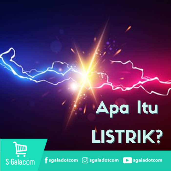 Mengenal Arti, Jenis, dan Kegunaan LISTRIK dalam Kehidupan Manusia
